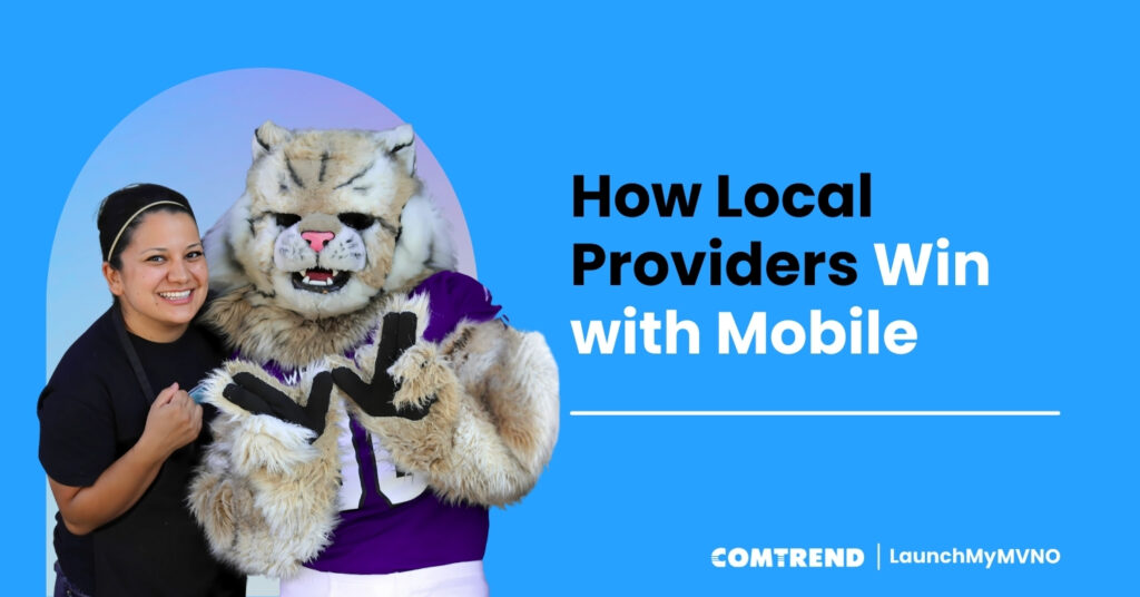 "Smiling woman posing with a community mascot in a sports jersey, next to text that says ‘How Local Providers Win with Mobile.’ Comtrend LaunchMyMVNO branding shown on blue background."