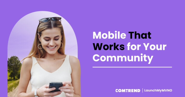 "Young woman smiling while using her smartphone outdoors, alongside text that reads ‘Mobile That Works for Your Community.’ Comtrend LaunchMyMVNO branding displayed on purple background."